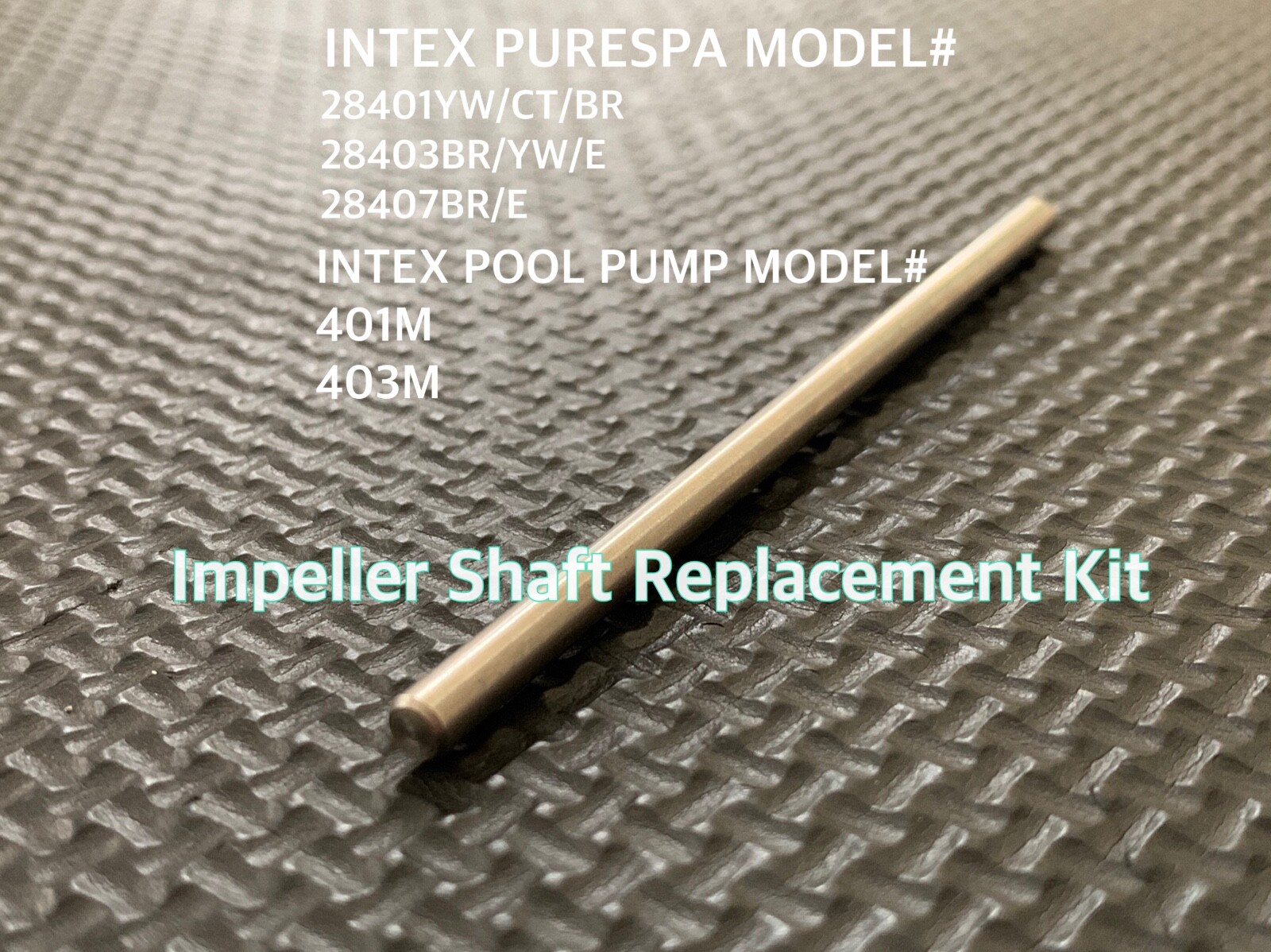 REPLACEMENT Shaft INTEX PURE SPA ITEM 28401YW/CT 28403BR/YW