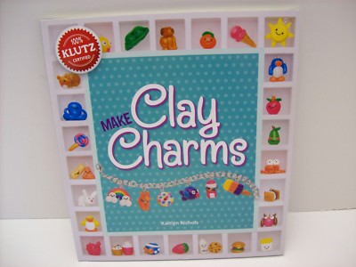 Make Clay Charms Kaitlyn Nichols 100% KLUTZ Certified Book 