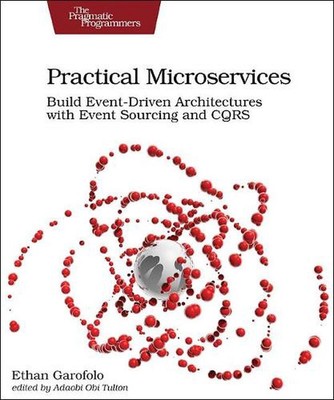 Practical Microservices: Build Event-Driven Architectures with Event Sourcing an