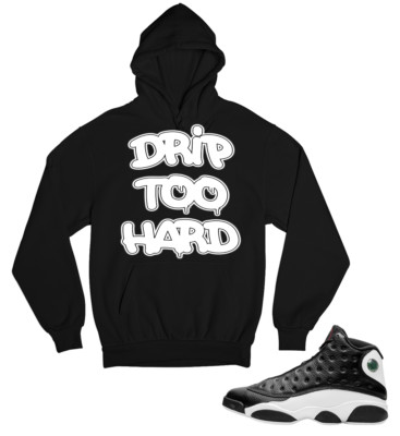 Hoodie to match Jordan 13 Retro Reverse He Got Game Drip Too Hard
