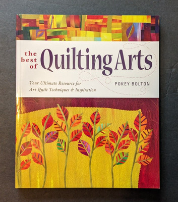 The Best of Quilting Arts: Your Ultimate Resource Art Quilt Techniques by BOLTON