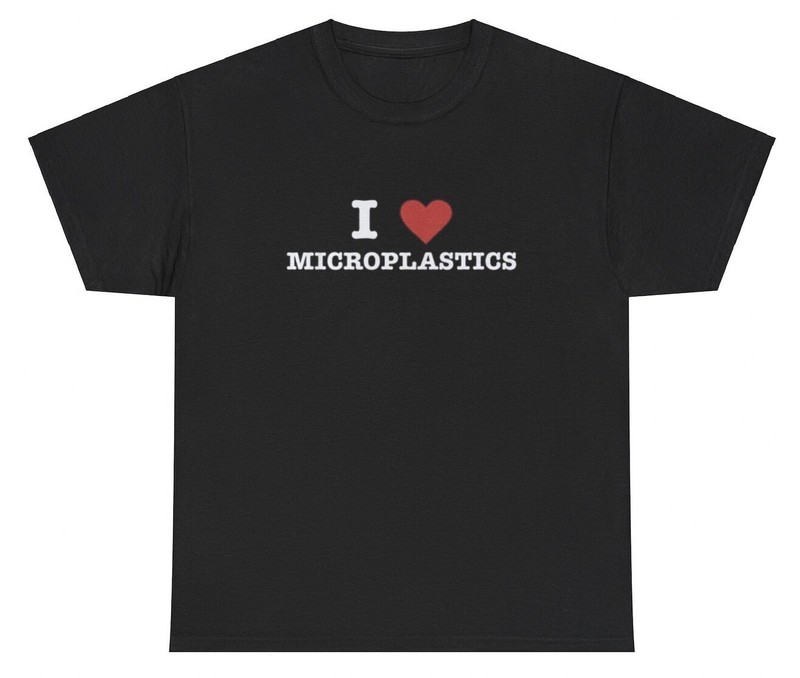 I Love Microplastics T Shirt Funny Oddly Specific Weirdcore Unhinged
