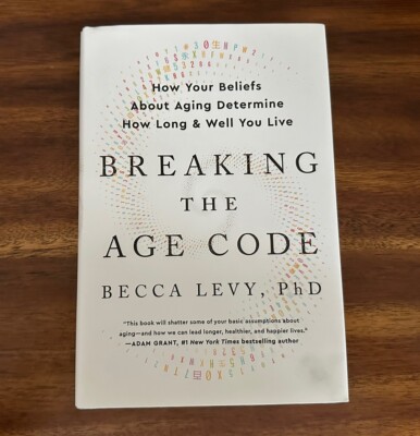 Breaking the Age Code : How Your Beliefs about Aging Determine How Long...HC/DJ
