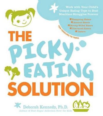 The Picky Eating Solution: Work with Your Child's Unique Eating Type to Beat Mea