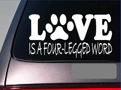 Love is a four legged word dog rescue dogs *E380* sticker decal shelter pit bull