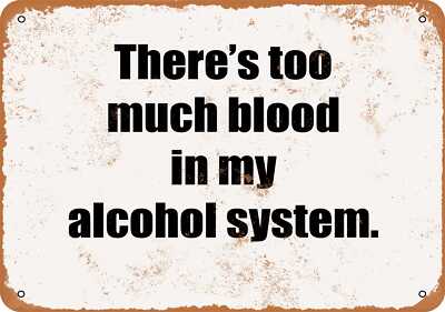 Metal Sign - There's Too Much Blood in My Alcohol System- Vintage Look