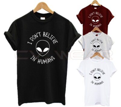 I DONT BELIEVE IN HUMANS T SHIRT ALION SPACESHIP UFO FASHION PRESENT UNISEX NEW