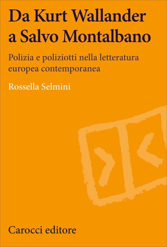 Rossella Selmini, Da Kurt Wallander A Salvo Montalbano, 2017, Carocci