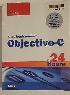 SAMS TEACH YOURSELF OBJECTIVE-C IN 24 HOURS (2ND EDITION) By Jesse Feiler *NEW*