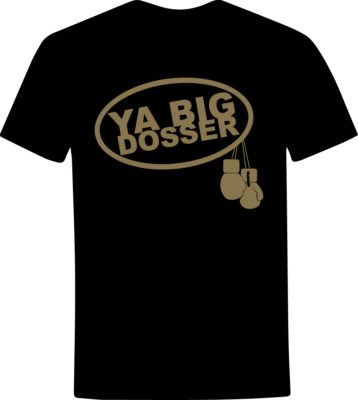 Ya Big Dosser T Shirt Inspired By The Gypsy King Tyson Fury eBay