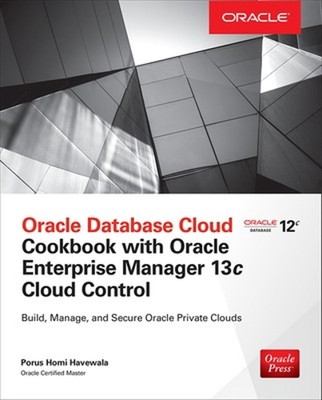 Oracle Database Cloud Cookbook with Oracle Enterprise Manager 13c Cloud Control 