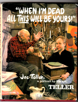 When I'm Dead All This Will Be Yours: Joe Teller -- A Portrait By His Kid