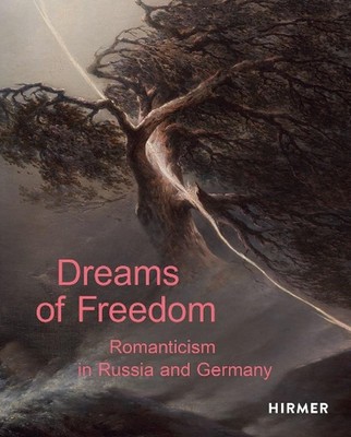 Dreams of Freedom: Romanticism in Germany and Russia by Staatliche Kunstsammlung
