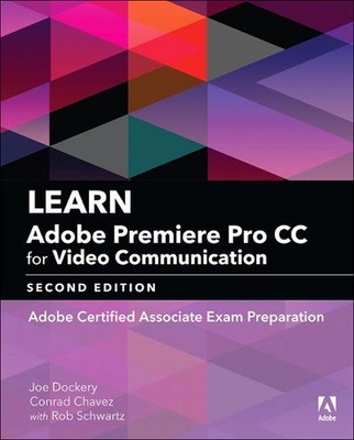 Learn Adobe Premiere Pro CC for Video Communication: Adobe Certified Associate E