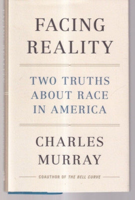 FACING REALITY: TWO TRUTHS ABOUT RACE IN AMERICA by Charles Murray (2021 HC){P5}