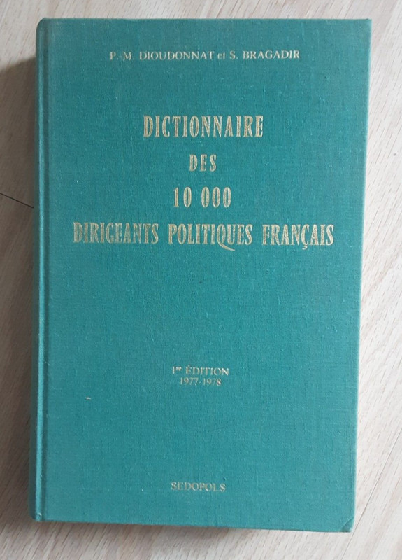 Dioudonnat Et Bragadir - Dictionnaire Des 10Â 000 Dirigeants Politiques -  1977