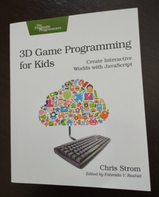 3D Game Programming for Kids : Create Interactive Worlds with JavaScript
