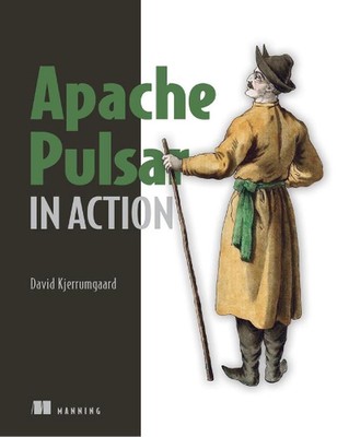 Apache Pulsar in Action by David Kjerrumgaard (English) Paperback Book