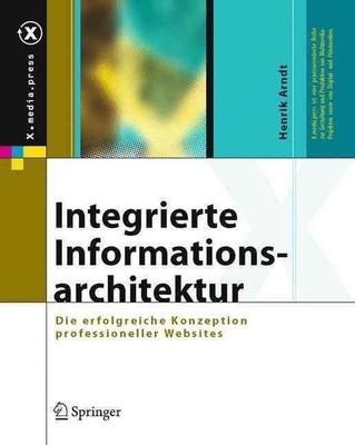 Integrierte Informationsarchitektur: Die erfolgreiche Konzeption professioneller