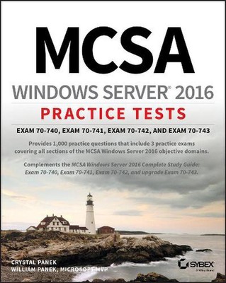 MCSA Windows Server 2016 Practice Tests: Exam 70-740, Exam 70-741, Exam 70-742, 