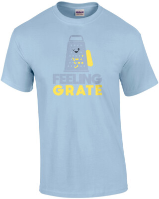 Feeling Grate - funny pun t-shirt