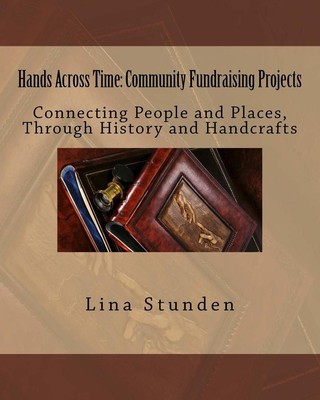 Hands Across Time: Community Fundraising Projects: Connecting People and Places,