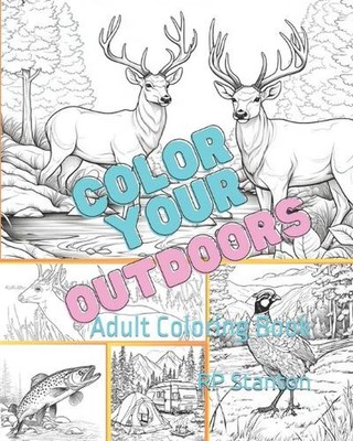 Color Your Outdoors: Adult Coloring Book by Kathy Deen Paperback Book