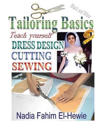 Tailoring Basics: Teach Yourself Dress Design, Cutting, and Sewing by Nadia Fahi