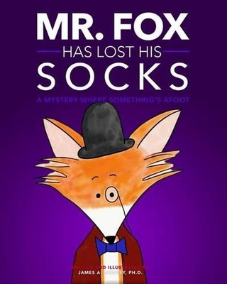 Mr. Fox Has Lost His Socks: A Mystery Where Something's Afoot by James A. Mourey