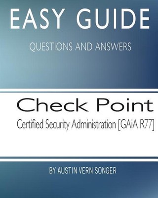 Easy Guide: Check Point Security Administration [GAiA R77] by Austin Vern Songer