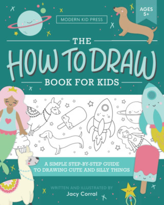 The How to Draw Book for Kids: a Simple Step-By-Step Guide to Drawing Cute and S