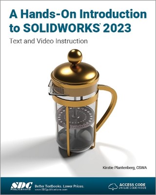 A Hands-On Introduction to SOLIDWORKS 2023: Text and Video Instruction by Kirsti