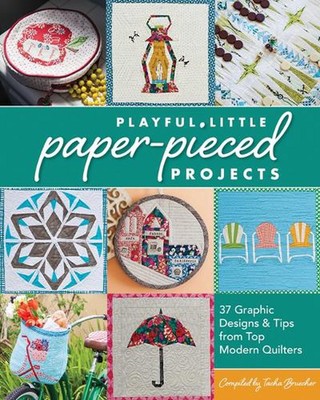 Playful Little Paper-Pieced Projects: 37 Graphic Designs & Tips from Top Modern 