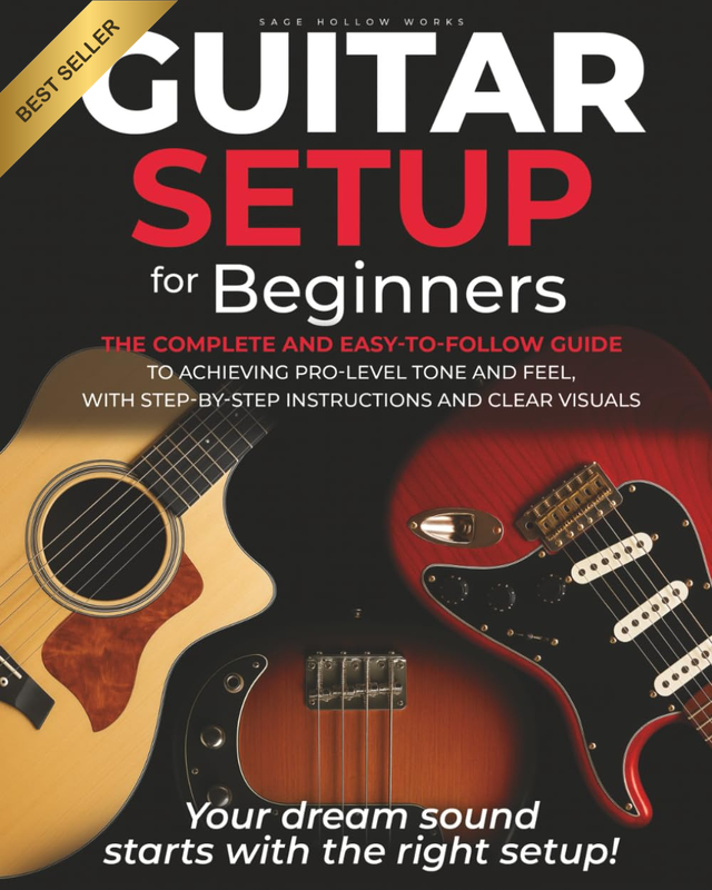 Guitar Setup for Beginners: the Complete and Easy-To-Follow Guide to Achieving P
