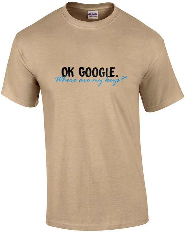 OK GOOGLE Where are my keys - funny t-shirt