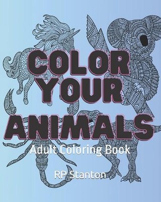 Color Your Animal: Adult Coloring Book by Kathy Deen Paperback Book