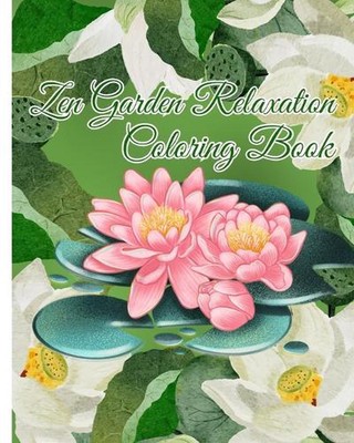Zen Garden Relaxation Coloring Book: Peaceful Zen Garden, Zen Garden Meditation 