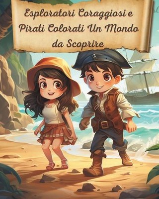 Esploratori Coraggiosi e Pirati Colorati: Un Mondo da Scoprire by David Liberati