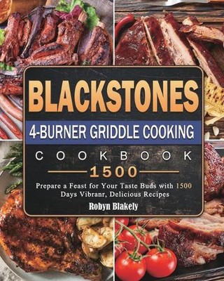 Blackstone 4-Burner Griddle Cooking Cookbook 1500: Prepare a Feast for Your Tast