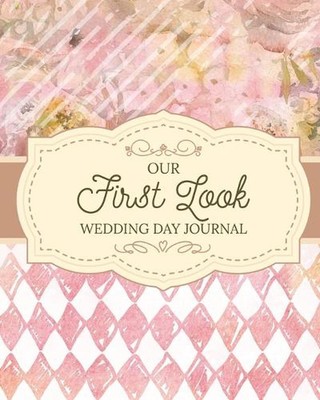 Our First Look Wedding Day Journal: Wedding Day Bride and Groom Love Notes by Pa