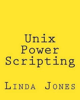 Unix Power Scripting: Advanced Awk and KSH Shell Scripts by Linda Jones (English