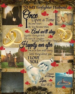 To My Firefighter Husband Once Upon A Time I Became Yours & You Became Mine And 
