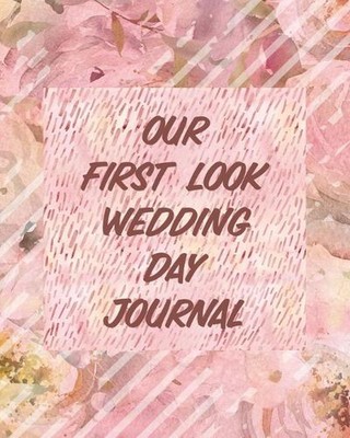 Our First Look Wedding Day Journal: Wedding Day Bride and Groom Love Notes by Pa
