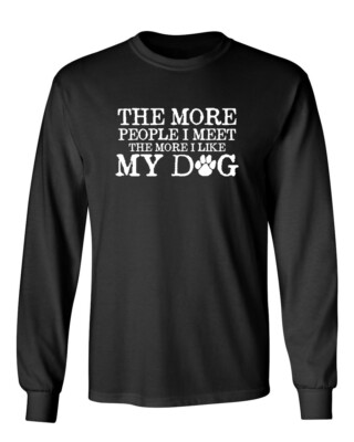 The More People I Meet Novelty Graphics Sarcastic Humor Men's Long Sleeve Shirt
