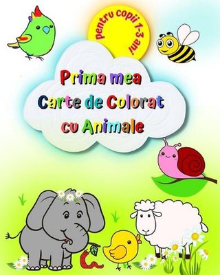 Prima mea Carte de Colorat cu Animale pentru copii 1-3 ani: Imagini mari ?i simp