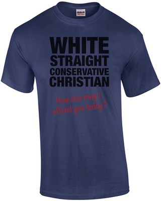 White, Straight, Conservative, Christian... How Else May I Offend You Today? ...