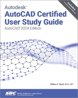 Autodesk AutoCAD Certified User Study Guide: AutoCAD 2024 Edition by William G. 