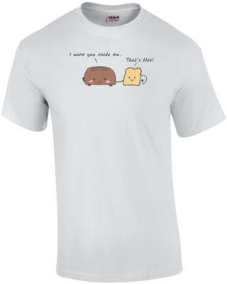 I want you inside me. That's Hot! Pun T-Shirt