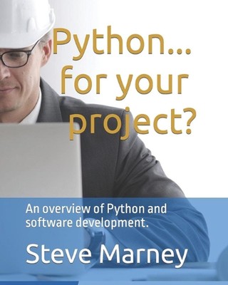 Python... for your project?: An overview of Python and software development. by 