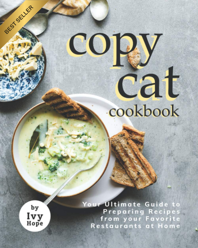 Copycat Cookbook: Your Ultimate Guide to Preparing Recipes from Your Favorite Re